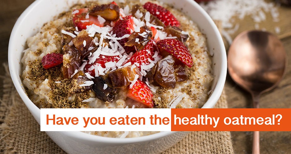 Have you eaten the healthy oatmeal?